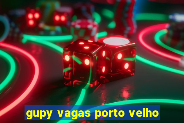 gupy vagas porto velho